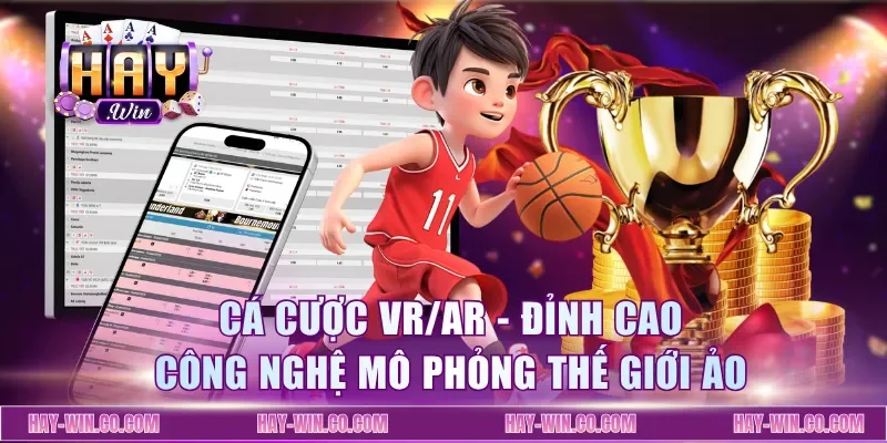 Cá Cược VR/AR - Đỉnh Cao Công Nghệ Mô Phỏng Thế Giới Ảo
