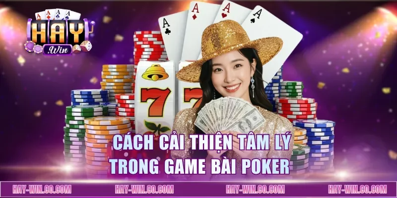 Cách cải thiện tâm lý trong game bài poker