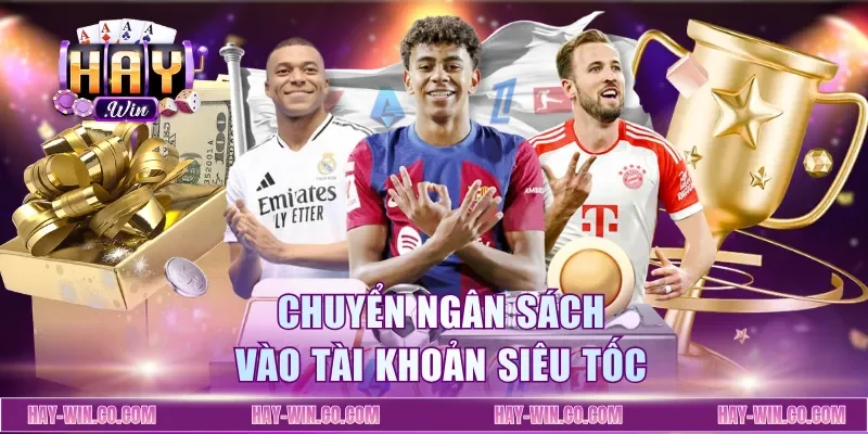 Chuyển ngân sách vào tài khoản siêu tốc