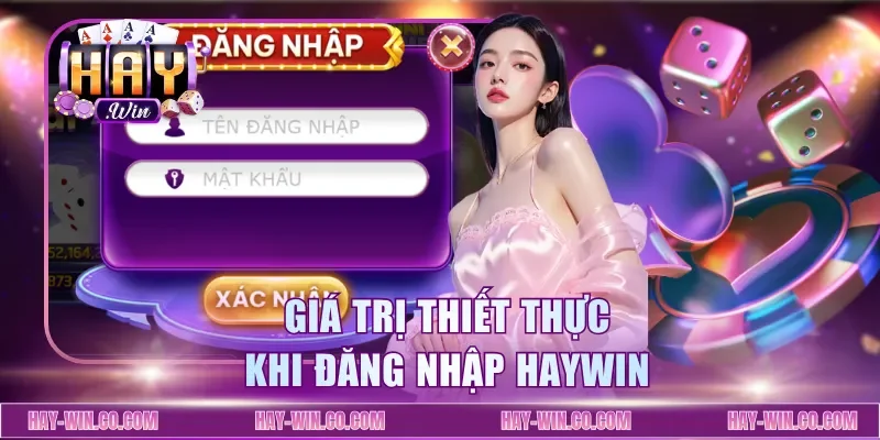 Giá trị thiết thực khi đăng nhập Haywin