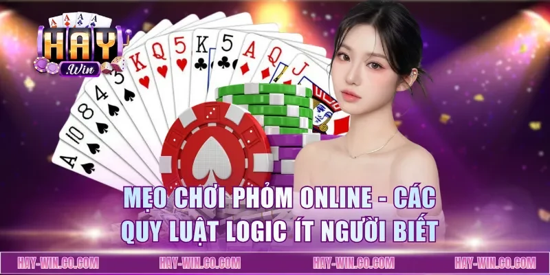 Mẹo Chơi Phỏm Online - Các Quy Luật Logic Ít Người Biết