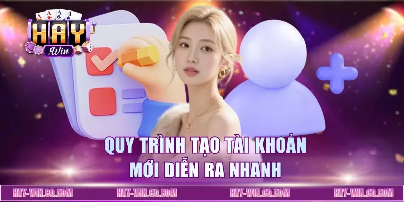 Quy trình tạo tài khoản mới diễn ra nhanh