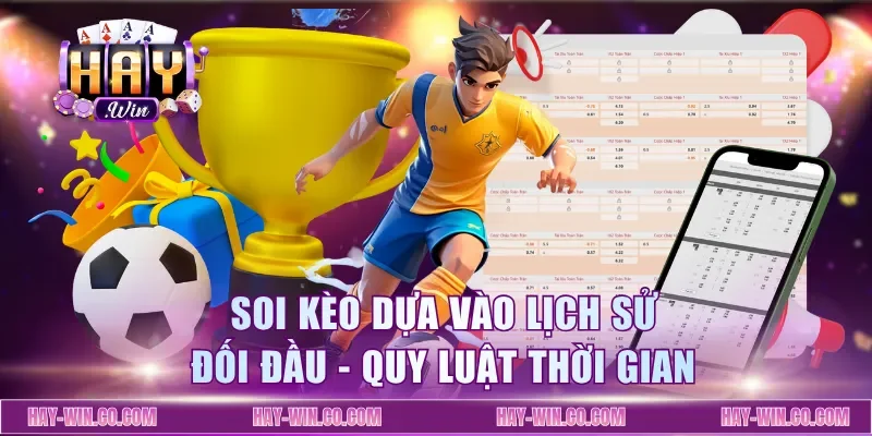 Soi Kèo Dựa Vào Lịch Sử Đối Đầu - Quy Luật Thời Gian