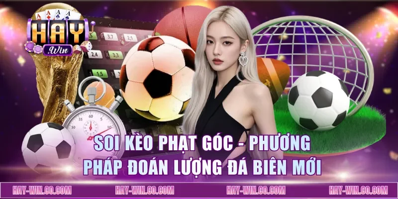 Soi Kèo Phạt Góc - Phương Pháp Đoán Lượng Đá Biên Mới