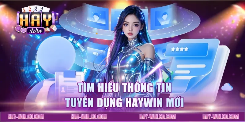 Tìm hiểu thông tin tuyển dụng Haywin mới