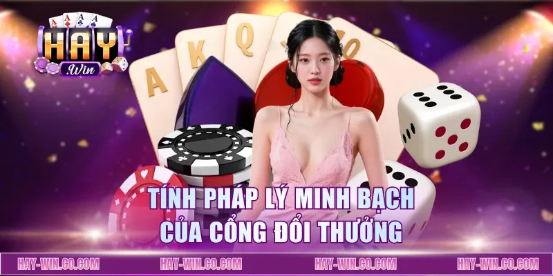 Tính pháp lý minh bạch của cổng đổi thưởng